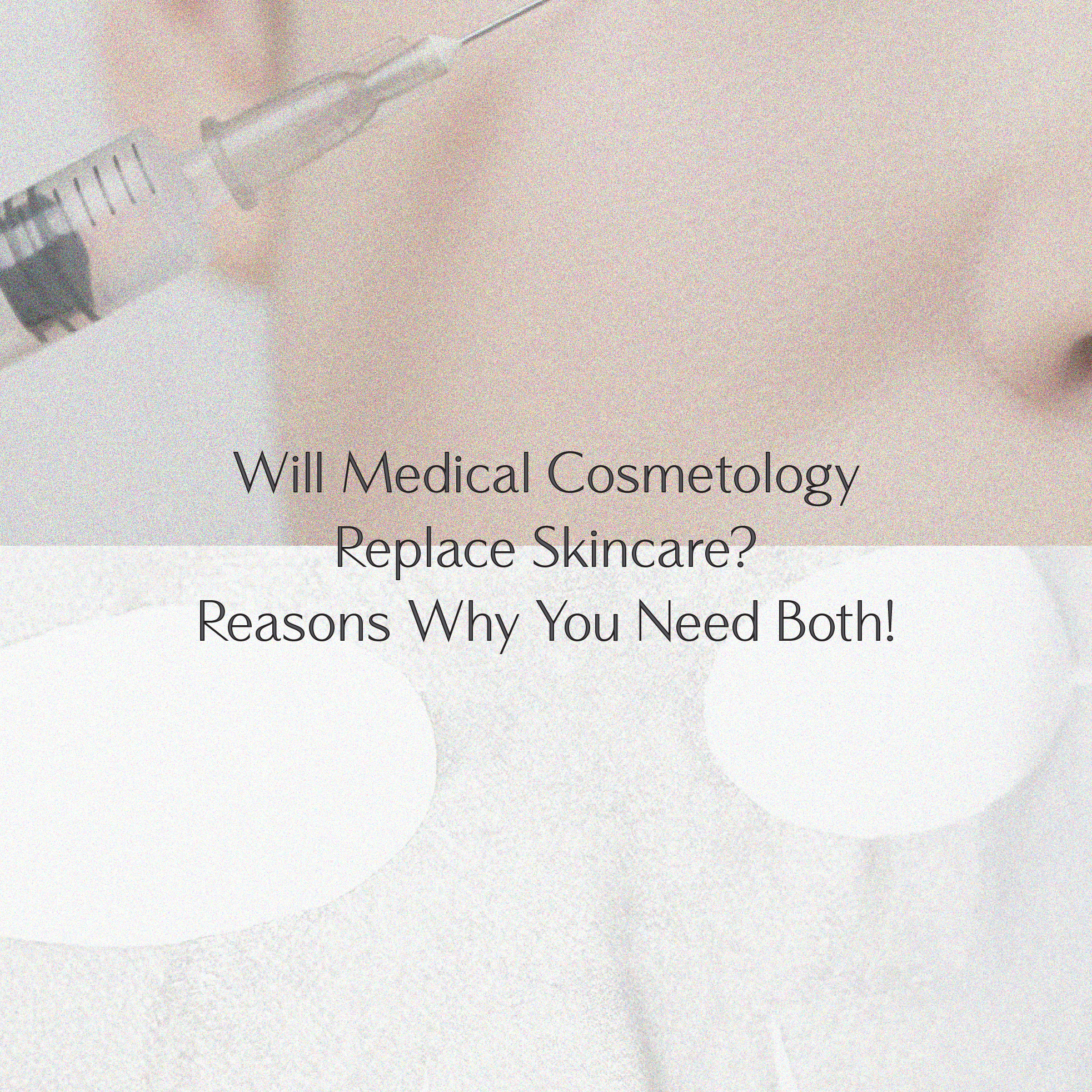Will Medical Cosmetology Replace Skincare? Reasons Why You Need Both!