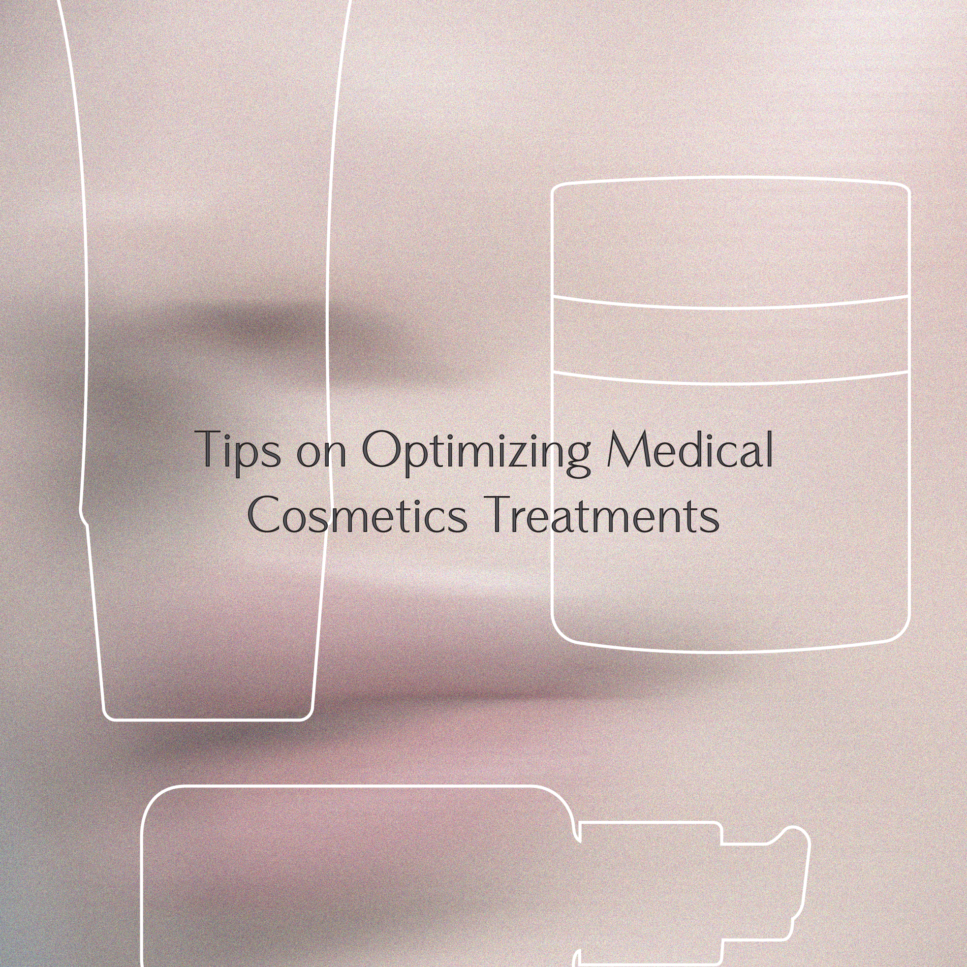 Tips on Optimizing Medical Cosmetics Treatments